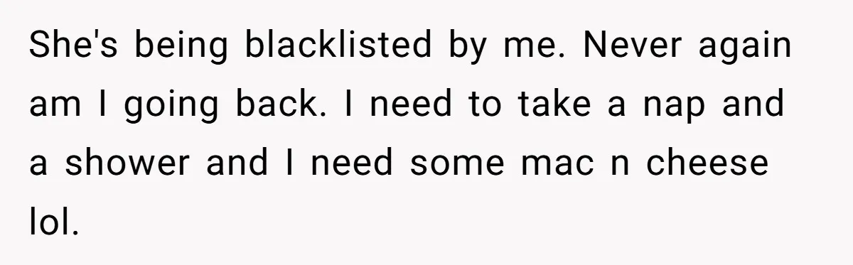 Nanny Told Not To Parent Kids Follows Orders Exactly And Leaves House In Total Chaos She's being blacklisted by me. Never again am I going back. I need to take a nap and a shower and I need some mac n cheese lol.