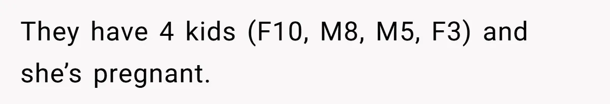 They have 4 kids (F10, M8, M5, F3) and she’s pregnant.