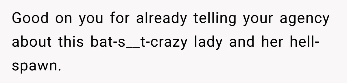 Nanny Told Not To Parent Kids Follows Orders Exactly And Leaves House In Total Chaos Good on you for already telling your agency about this bat-s__t-crazy lady and her hell-spawn.