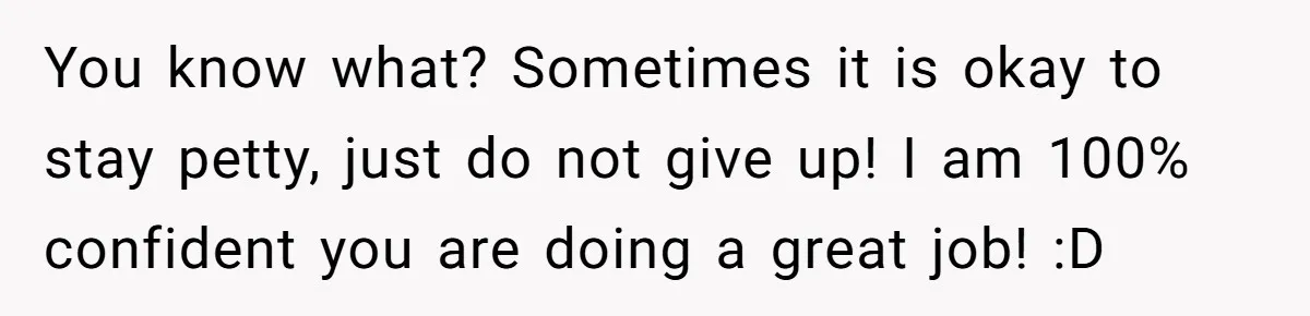 Nanny Told Not To Parent Kids Follows Orders Exactly And Leaves House In Total Chaos You know what? Sometimes it is okay to stay petty, just do not give up! I am 100% confident you are doing a great job! :D
