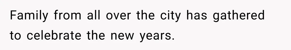 Family from all over the city has gathered to celebrate the new years.