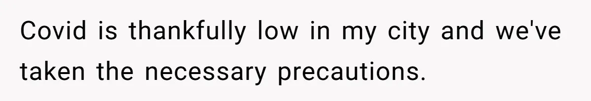 Covid is thankfully low in my city and we've taken the necessary precautions.