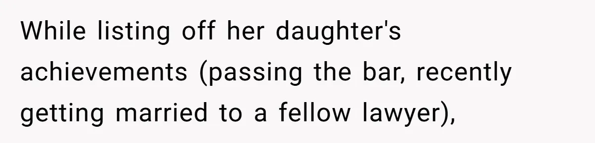 While listing off her daughter's achievements (passing the bar, recently getting married to a fellow lawyer),