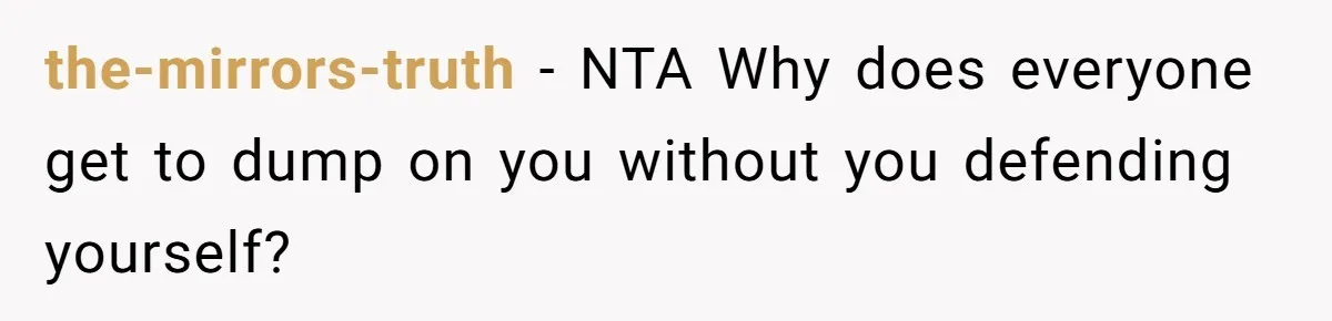 the-mirrors-truth − NTA Why does everyone get to dump on you without you defending yourself?