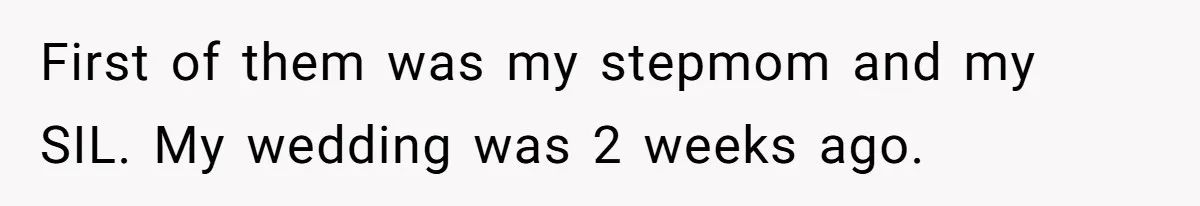 First of them was my stepmom and my SIL. My wedding was 2 weeks ago.