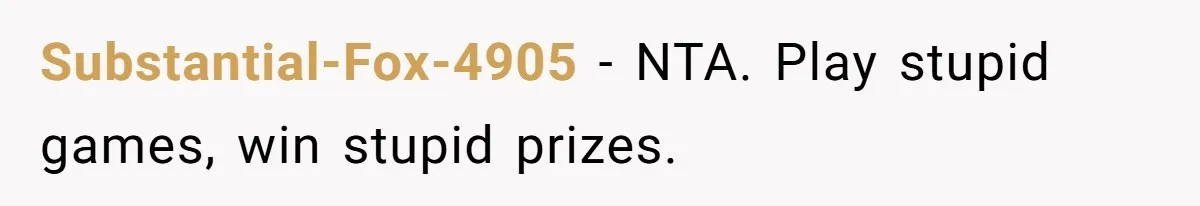Substantial-Fox-4905 − NTA. Play stupid games, win stupid prizes.