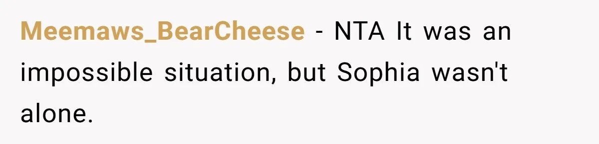 Meemaws_BearCheese − NTA It was an impossible situation, but Sophia wasn't alone.
