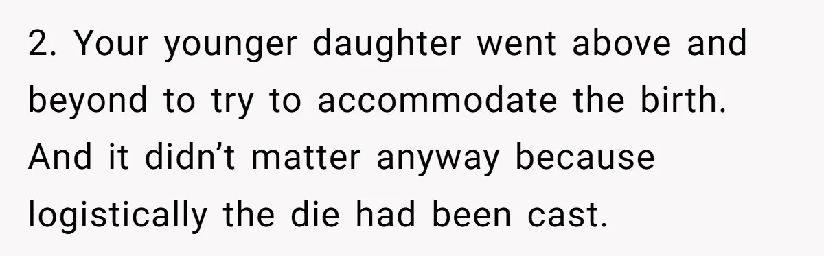 2. Your younger daughter went above and beyond to try to accommodate the birth. And it didn’t matter anyway because logistically the die had been cast.