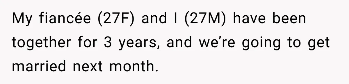 He Wants To Wear A Bracelet From His Traumatic Childhood, His Fiancée Calls It Inappropriate My fiancée (27F) and I (27M) have been together for 3 years, and we’re going to get married next month.