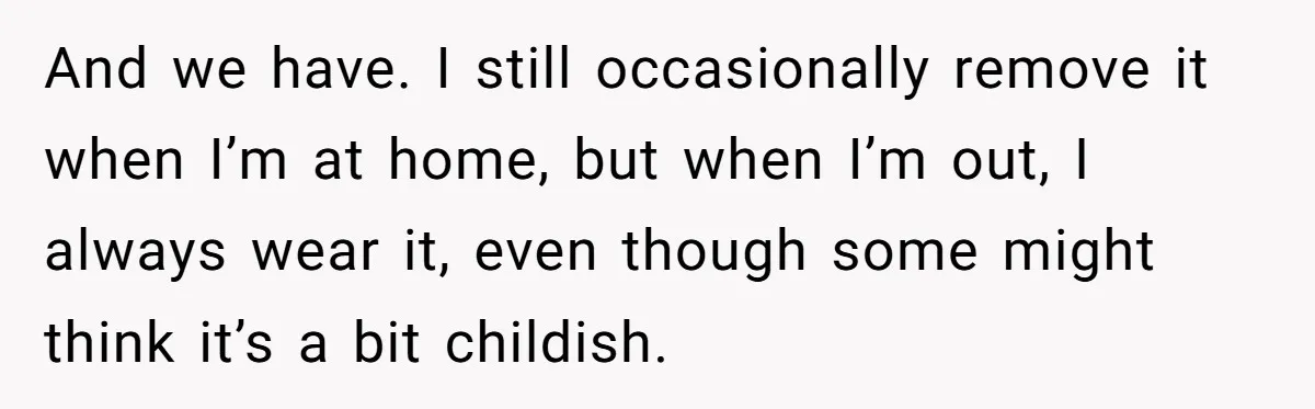 He Wants To Wear A Bracelet From His Traumatic Childhood, His Fiancée Calls It Inappropriate And we have. I still occasionally remove it when I’m at home, but when I’m out, I always wear it, even though some might think it’s a bit childish.