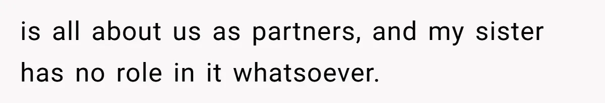 He Wants To Wear A Bracelet From His Traumatic Childhood, His Fiancée Calls It Inappropriate is all about us as partners, and my sister has no role in it whatsoever.