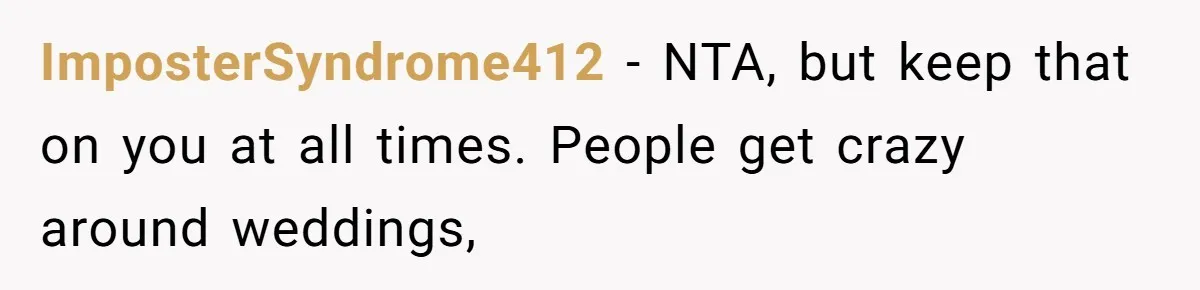 He Wants To Wear A Bracelet From His Traumatic Childhood, His Fiancée Calls It Inappropriate ImposterSyndrome412 − NTA, but keep that on you at all times. People get crazy around weddings,
