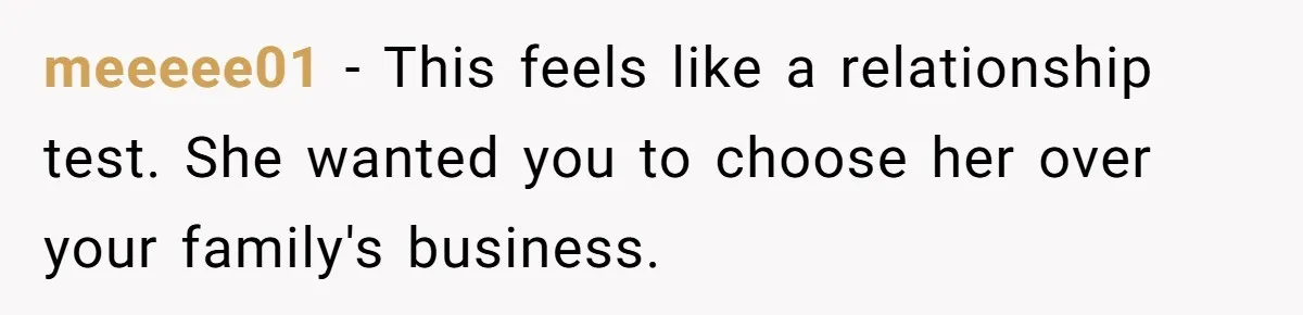 meeeee01 − This feels like a relationship test. She wanted you to choose her over your family's business.