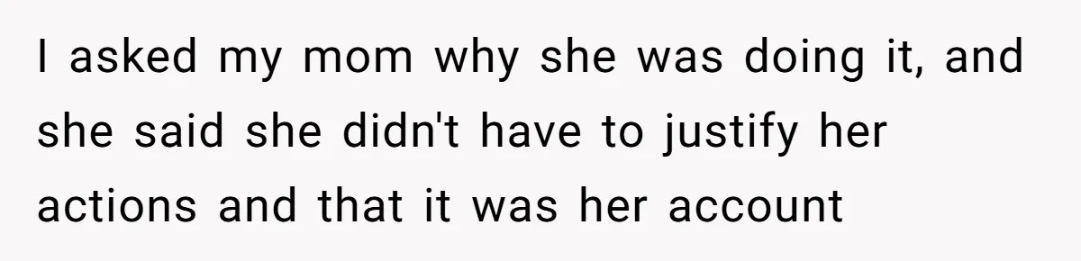 Mom Kept Logging Into Dead Grandma’s Facebook, So Her Daughter Shut It Down I asked my mom why she was doing it, and she said she didn't have to justify her actions and that it was her account