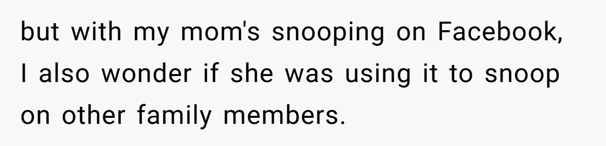 Mom Kept Logging Into Dead Grandma’s Facebook, So Her Daughter Shut It Down but with my mom's snooping on Facebook, I also wonder if she was using it to snoop on other family members.