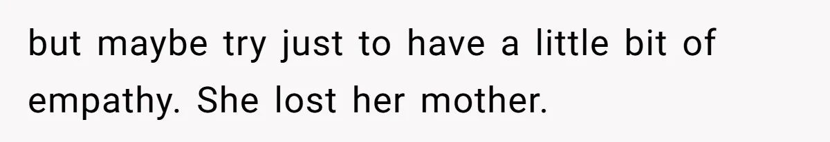 Mom Kept Logging Into Dead Grandma’s Facebook, So Her Daughter Shut It Down but maybe try just to have a little bit of empathy. She lost her mother.