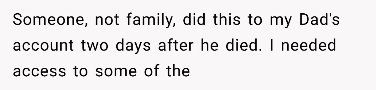 Mom Kept Logging Into Dead Grandma’s Facebook, So Her Daughter Shut It Down Someone, not family, did this to my Dad's account two days after he died. I needed access to some of the