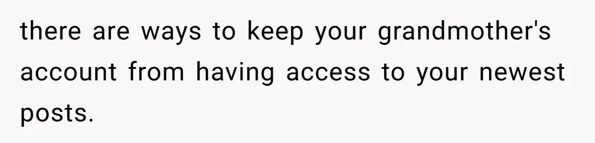 Mom Kept Logging Into Dead Grandma’s Facebook, So Her Daughter Shut It Down there are ways to keep your grandmother's account from having access to your newest posts.