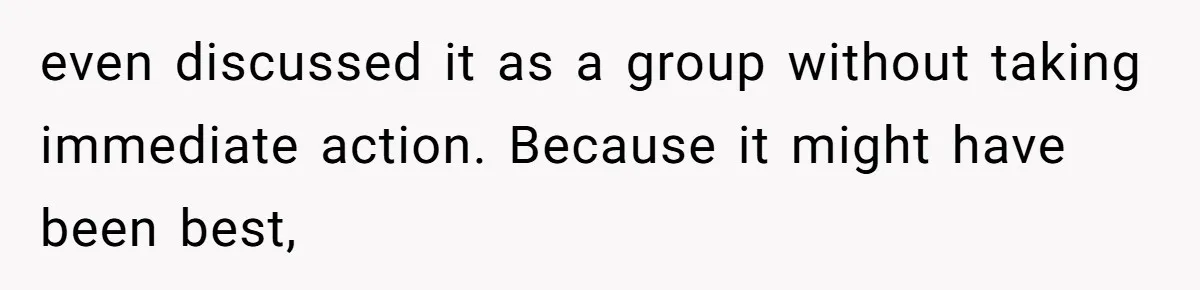 Mom Kept Logging Into Dead Grandma’s Facebook, So Her Daughter Shut It Down even discussed it as a group without taking immediate action. Because it might have been best,