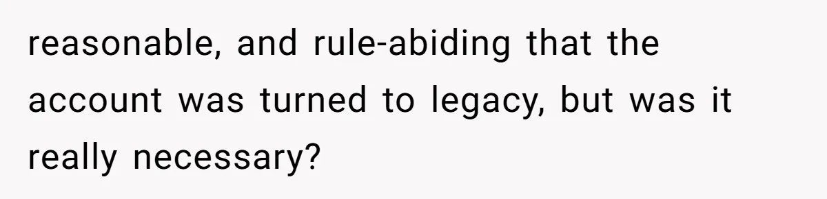Mom Kept Logging Into Dead Grandma’s Facebook, So Her Daughter Shut It Down reasonable, and rule-abiding that the account was turned to legacy, but was it really necessary?