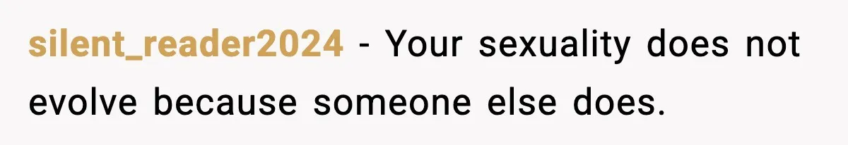 silent_reader2024 - Your sexuality does not evolve because someone else does.