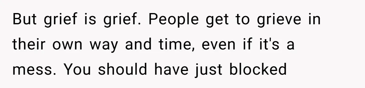 Mom Kept Logging Into Dead Grandma’s Facebook, So Her Daughter Shut It Down But grief is grief. People get to grieve in their own way and time, even if it's a mess. You should have just blocked