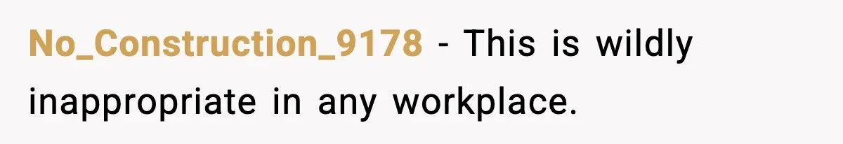 No_Construction_9178 - This is wildly inappropriate in any workplace.