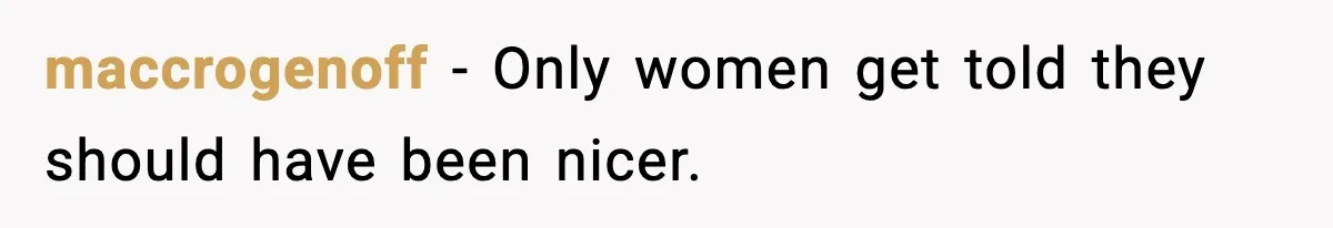 maccrogenoff - Only women get told they should have been nicer.