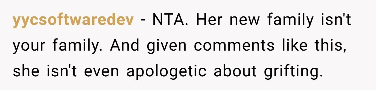 yycsoftwaredev − NTA. Her new family isn't your family. And given comments like this, she isn't even apologetic about grifting.