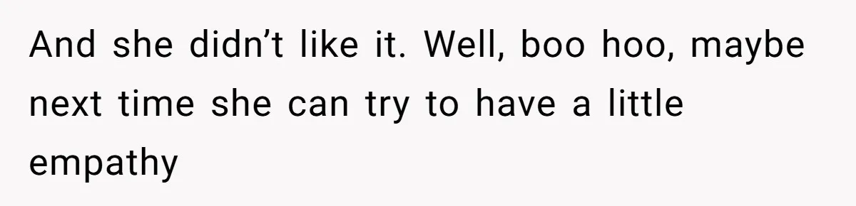 Woman Uses Friend’s Logic Against Her, Makes Her Cry Over Family Drama And she didn’t like it. Well, boo hoo, maybe next time she can try to have a little empathy