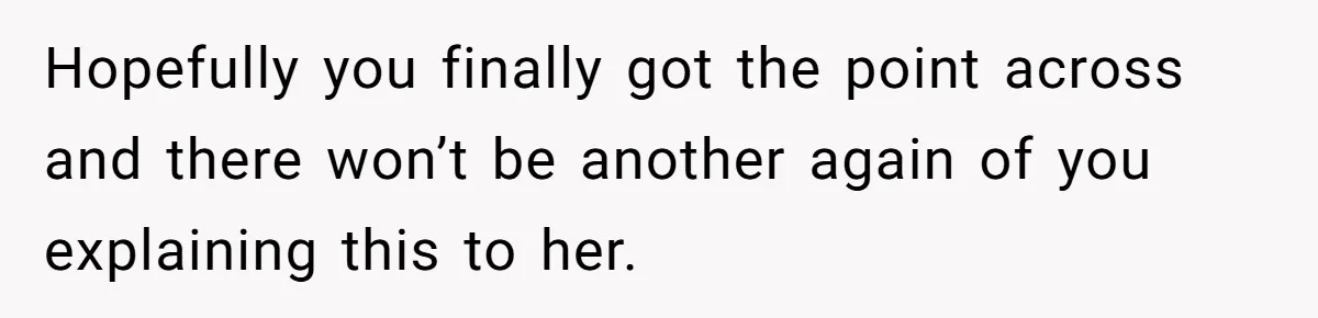 Woman Uses Friend’s Logic Against Her, Makes Her Cry Over Family Drama Hopefully you finally got the point across and there won’t be another again of you explaining this to her.