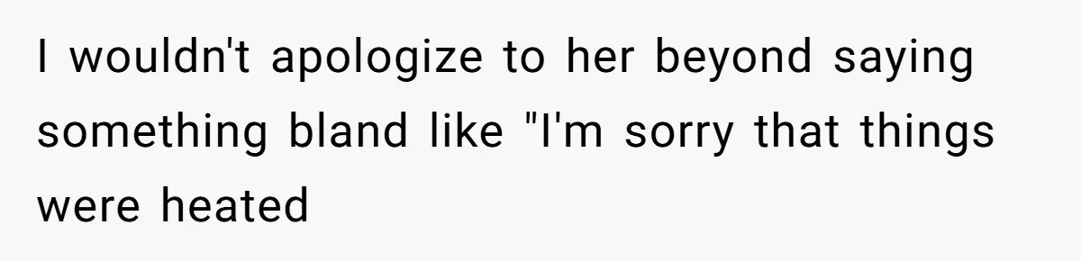 Woman Uses Friend’s Logic Against Her, Makes Her Cry Over Family Drama I wouldn't apologize to her beyond saying something bland like "I'm sorry that things were heated