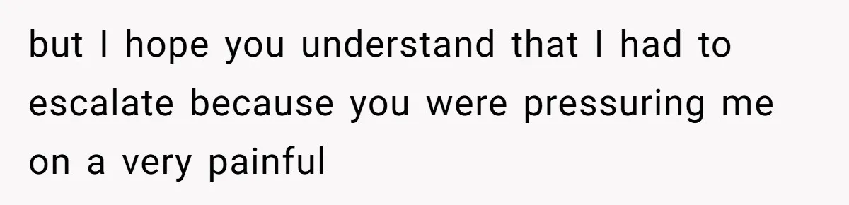 Woman Uses Friend’s Logic Against Her, Makes Her Cry Over Family Drama but I hope you understand that I had to escalate because you were pressuring me on a very painful