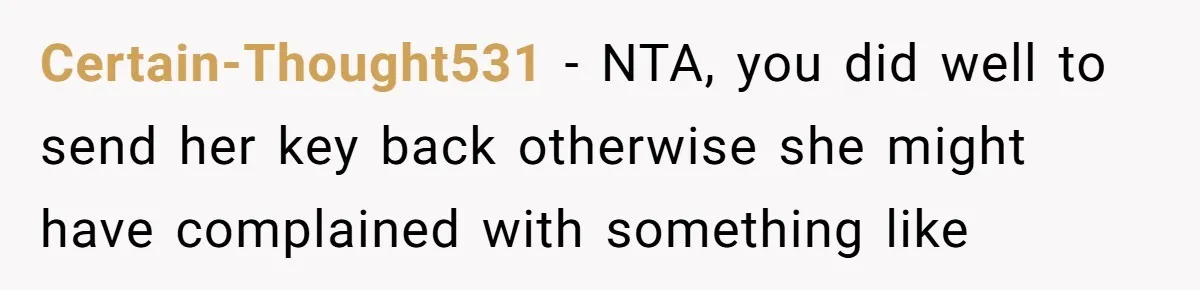 Certain-Thought531 − NTA, you did well to send her key back otherwise she might have complained with something like