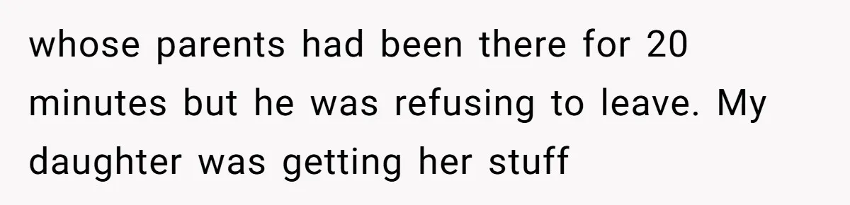 whose parents had been there for 20 minutes but he was refusing to leave. My daughter was getting her stuff
