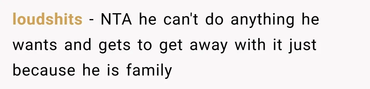 loudshits − NTA he can't do anything he wants and gets to get away with it just because he is family