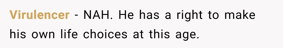 Virulencer − NAH. He has a right to make his own life choices at this age.