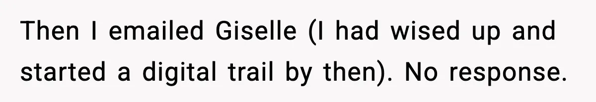 Then I emailed Giselle (I had wised up and started a digital trail by then). No response.