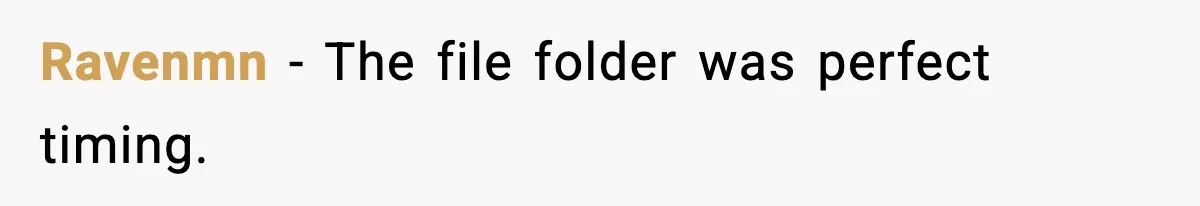 Ravenmn - The file folder was perfect timing.