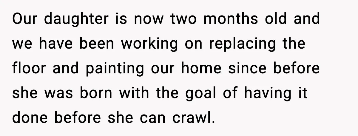 Our daughter is now two months old and we have been working on replacing the floor and painting our home since before she was born with the goal of having...