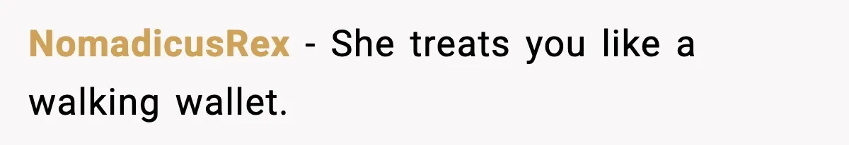 NomadicusRex - She treats you like a walking wallet.