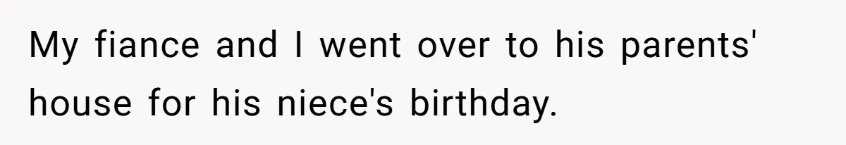 My fiance and I went over to his parents' house for his niece's birthday.