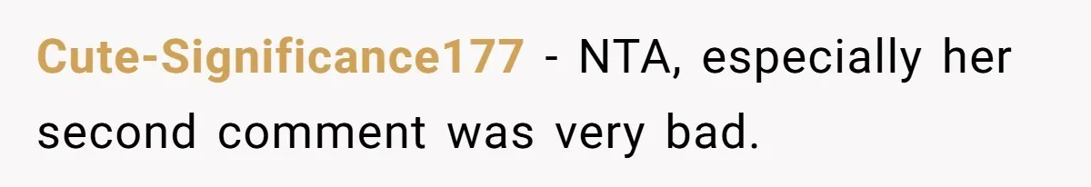 Cute-Significance177 − NTA, especially her second comment was very bad.