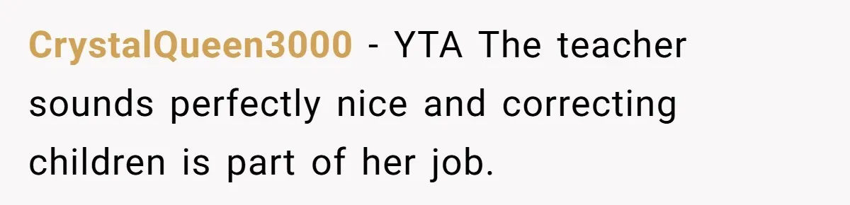 CrystalQueen3000 − YTA The teacher sounds perfectly nice and correcting children is part of her job.