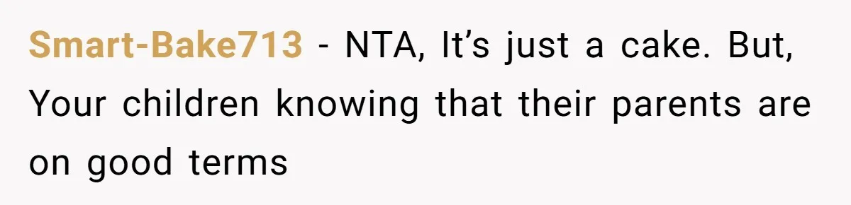 Smart-Bake713 − NTA, It’s just a cake. But, Your children knowing that their parents are on good terms