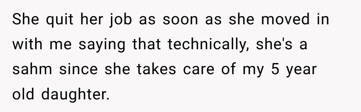 Dad Cancels Dinner After His Girlfriend Doesn't Feed His Daughter Lunch She quit her job as soon as she moved in with me saying that technically, she's a sahm since she takes care of my 5 year old daughter.