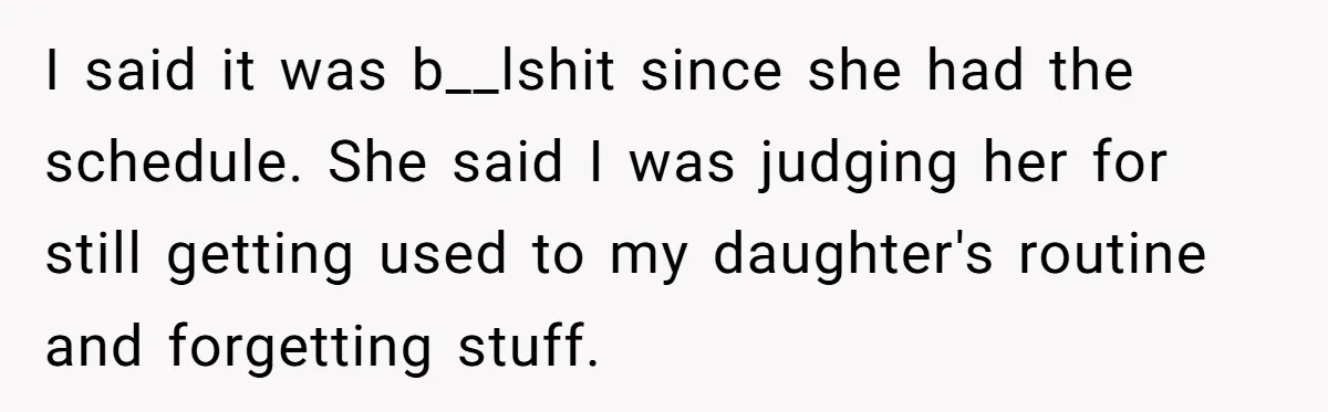 Dad Cancels Dinner After His Girlfriend Doesn't Feed His Daughter Lunch I said it was b__lshit since she had the schedule. She said I was judging her for still getting used to my daughter's routine and forgetting stuff.