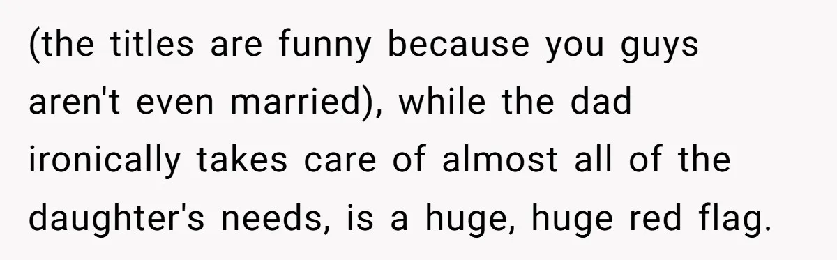 Dad Cancels Dinner After His Girlfriend Doesn't Feed His Daughter Lunch (the titles are funny because you guys aren't even married), while the dad ironically takes care of almost all of the daughter's needs, is a huge, huge red flag.