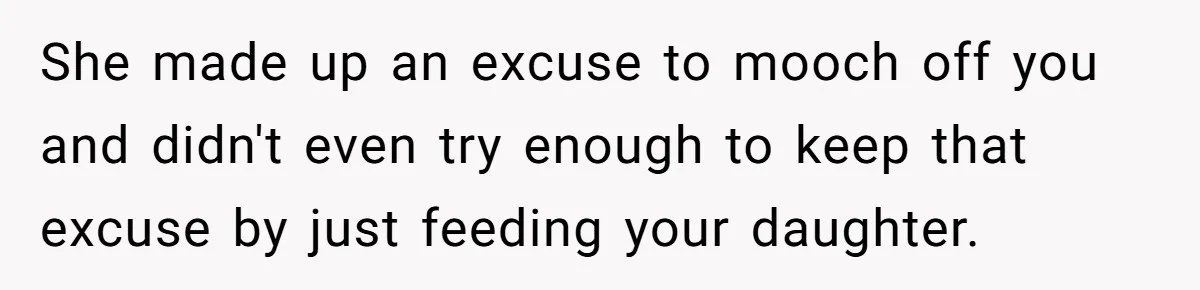 Dad Cancels Dinner After His Girlfriend Doesn't Feed His Daughter Lunch She made up an excuse to mooch off you and didn't even try enough to keep that excuse by just feeding your daughter.