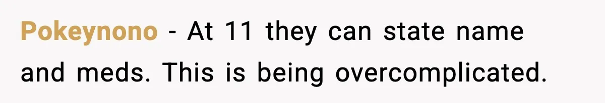 Pokeynono - At 11 they can state name and meds. This is being overcomplicated.